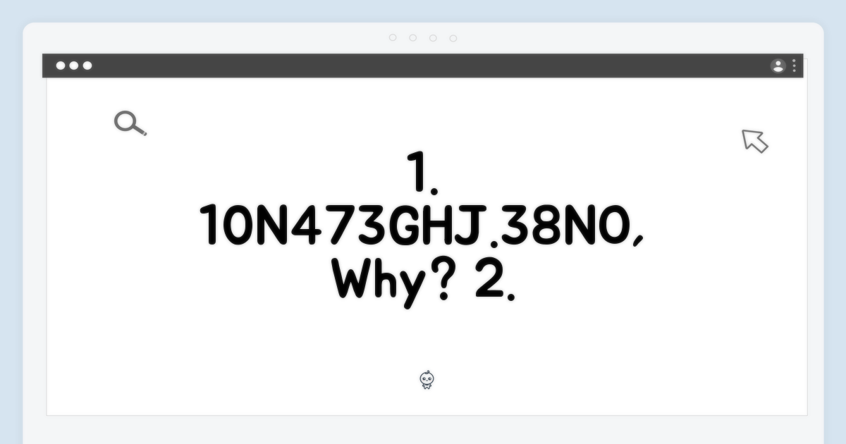 10N473GHJ.38NO, 특별한 이유?