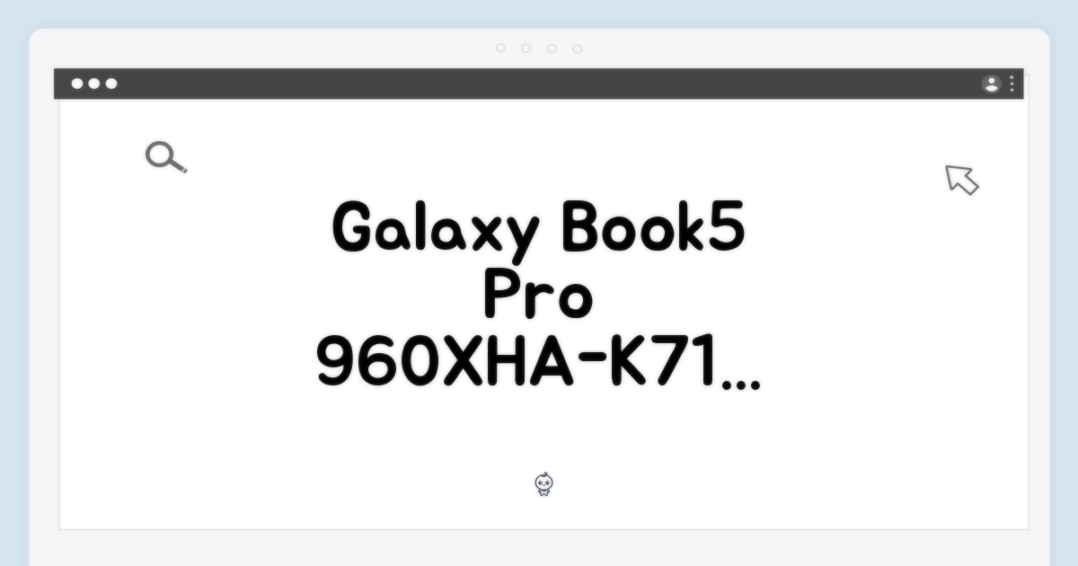 갤럭시북5 프로 960XHA-K71A: 완벽 가이드
