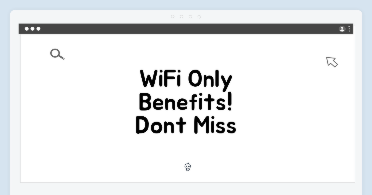 WiFi 전용의 장점, 놓치지 마세요!