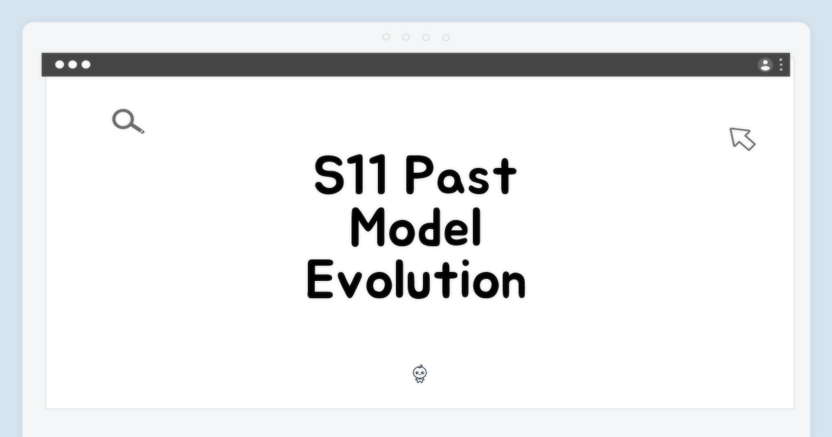 S11, 이전 모델과의 진화