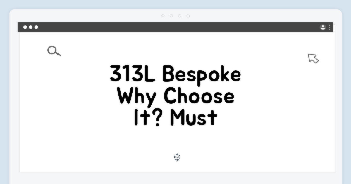 313L 비스포크, 왜 선택해야 할까?