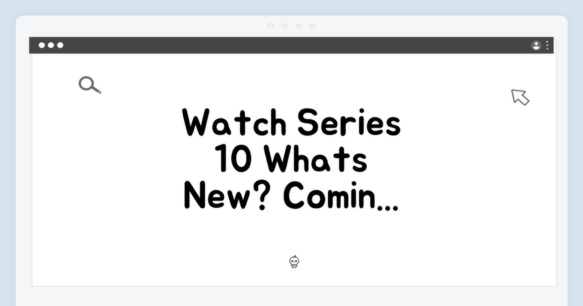 Apple Watch Series 10, 뭐가 궁금해?
