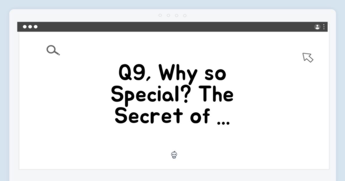 Q9, 왜 특별할까?