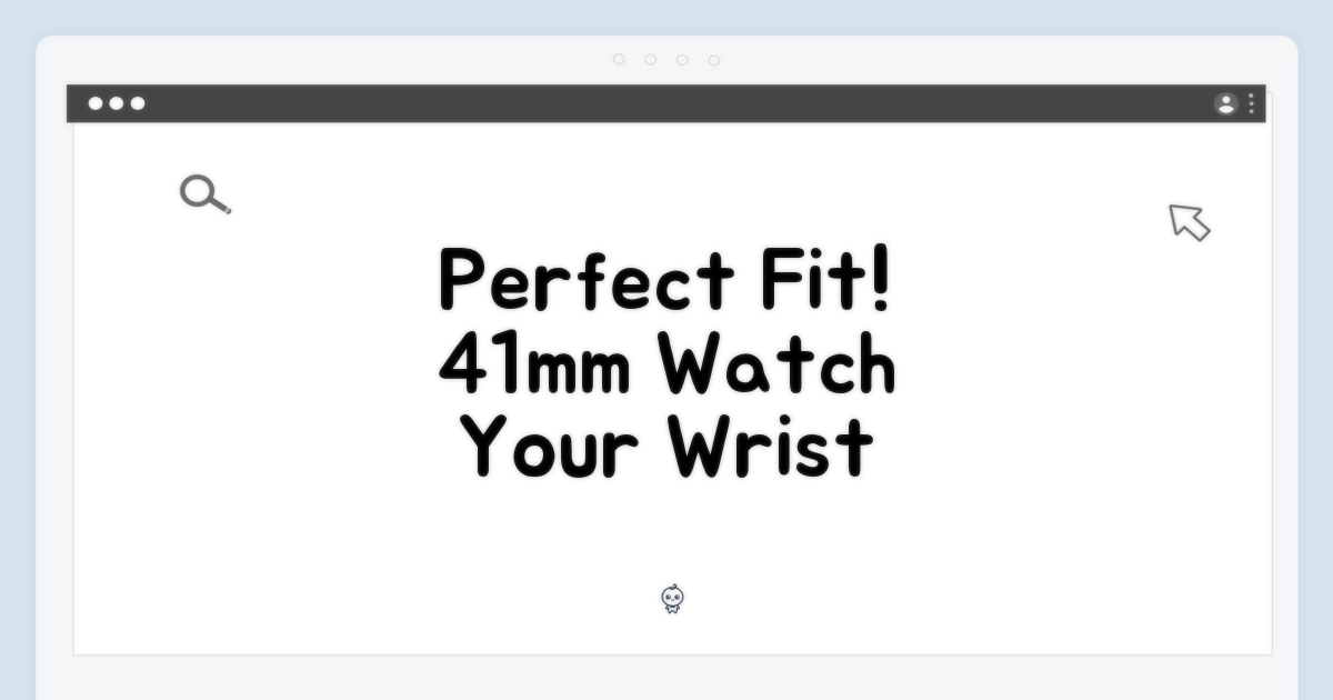 41mm, 손목 위 완벽한 핏